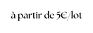 à partir de 5 lot