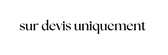 sur devis uniquement